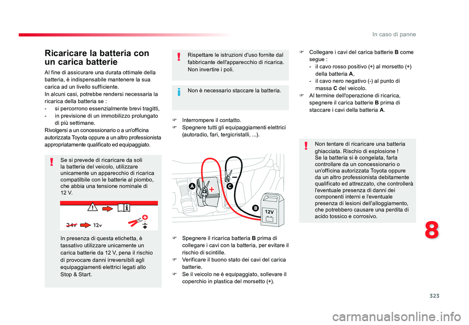 TOYOTA PROACE 2016 Manuale duso (in Italian) 323
8
In caso di panne
Jumpy _it_Chap08_En-cas-de-panne_ed01-2016
Al fine di assicurare una durata ottimale della
batteria, è indispensabile mantenere la sua
carica ad un livello sufficiente.
In al TOYOTA PROACE 2016 Manuale duso (in Italian) 323
8
In caso di panne
Jumpy _it_Chap08_En-cas-de-panne_ed01-2016
Al fine di assicurare una durata ottimale della
batteria, è indispensabile mantenere la sua
carica ad un livello sufficiente.
In al