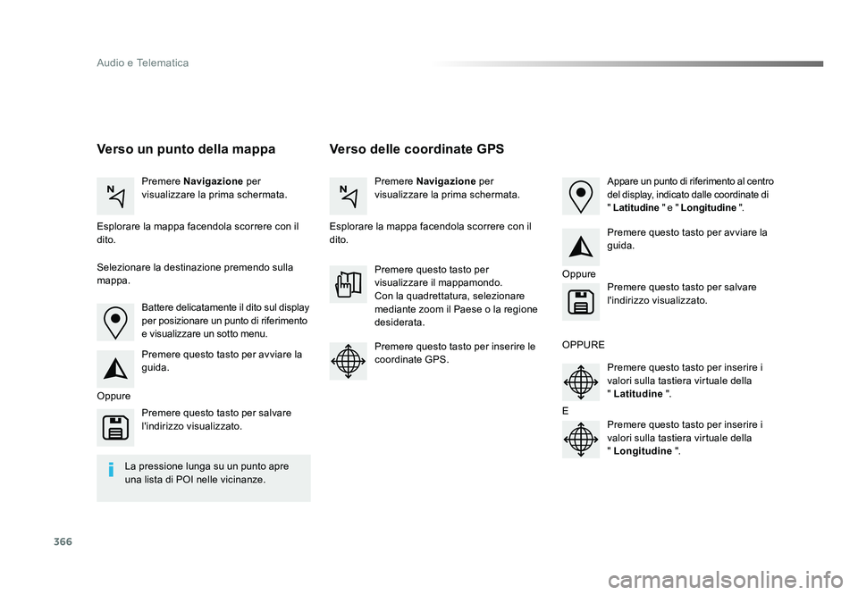 TOYOTA PROACE 2016 Manuale duso (in Italian) 366
Audio e Telematica
Jumpy_it_Chap10b_NAC-1_ed01-2016
Verso delle coordinate GPS
Verso un punto della mappa
Premere Navigazione per
visualizzare la prima schermata. Premere Navigazione
per
visua TOYOTA PROACE 2016 Manuale duso (in Italian) 366
Audio e Telematica
Jumpy_it_Chap10b_NAC-1_ed01-2016
Verso delle coordinate GPS
Verso un punto della mappa
Premere Navigazione per
visualizzare la prima schermata. Premere Navigazione
per
visua