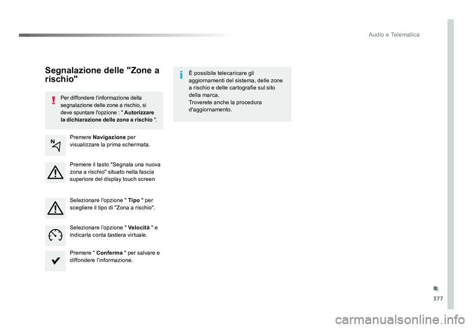 TOYOTA PROACE 2016 Manuale duso (in Italian) .
377
Audio e Telematica
Jumpy_it_Chap10b_NAC-1_ed01-2016
Per diffondere l’informazione della
segnalazione delle zone a rischio, si
deve spuntare l'opzione : " Autorizzare
la dichiarazion TOYOTA PROACE 2016 Manuale duso (in Italian) .
377
Audio e Telematica
Jumpy_it_Chap10b_NAC-1_ed01-2016
Per diffondere l’informazione della
segnalazione delle zone a rischio, si
deve spuntare l'opzione : " Autorizzare
la dichiarazion