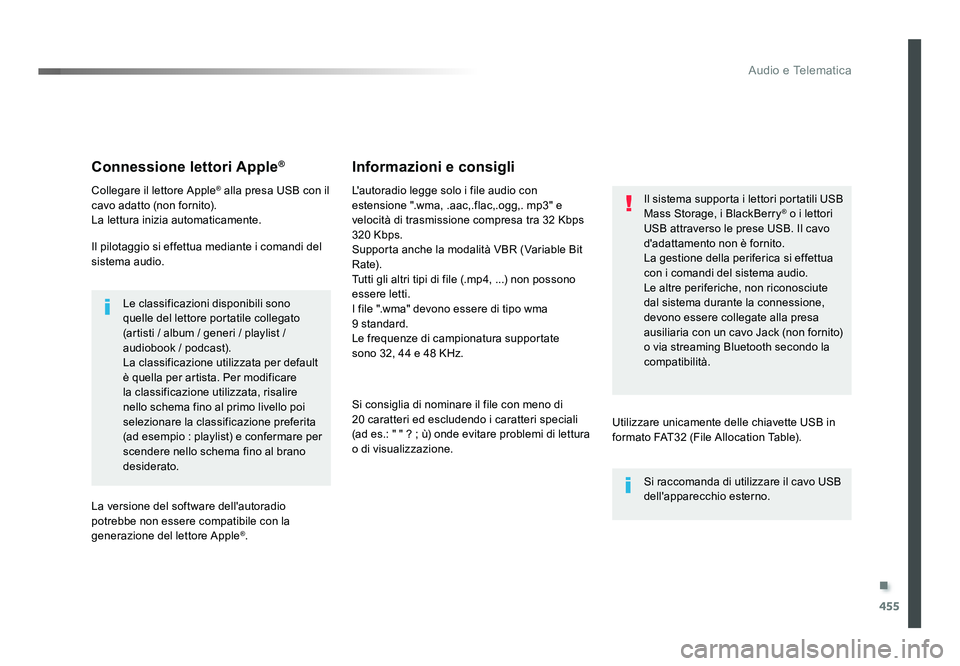 TOYOTA PROACE 2016 Manuale duso (in Italian) .
455
Audio e Telematica
Jumpy_it_Chap10c_RCC-1_ed01-2016
Connessione lettori Apple®
Collegare il lettore Apple® alla presa USB con il
cavo adatto (non fornito).
La lettura inizia automaticamente.
TOYOTA PROACE 2016 Manuale duso (in Italian) .
455
Audio e Telematica
Jumpy_it_Chap10c_RCC-1_ed01-2016
Connessione lettori Apple®
Collegare il lettore Apple® alla presa USB con il
cavo adatto (non fornito).
La lettura inizia automaticamente.