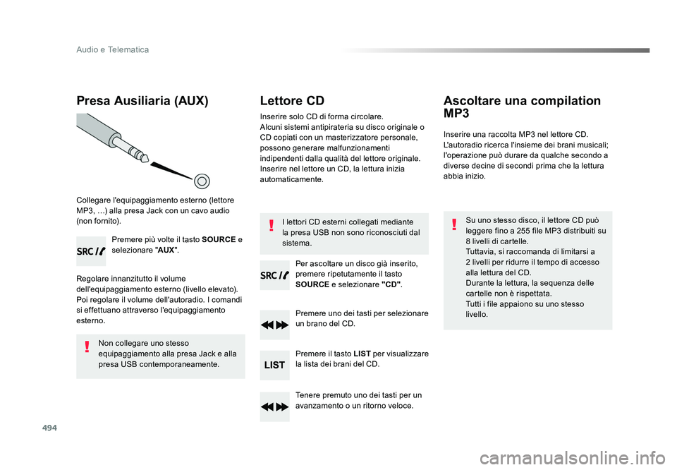 TOYOTA PROACE 2016 Manuale duso (in Italian) 494
Audio e Telematica
Jumpy_it_Chap10d_RD6_ed01-2016
Presa Ausiliaria (AUX)
Collegare l'equipaggiamento esterno (lettore
MP3, …) alla presa Jack con un cavo audio
(non fornito).Premere più v TOYOTA PROACE 2016 Manuale duso (in Italian) 494
Audio e Telematica
Jumpy_it_Chap10d_RD6_ed01-2016
Presa Ausiliaria (AUX)
Collegare l'equipaggiamento esterno (lettore
MP3, …) alla presa Jack con un cavo audio
(non fornito).Premere più v
