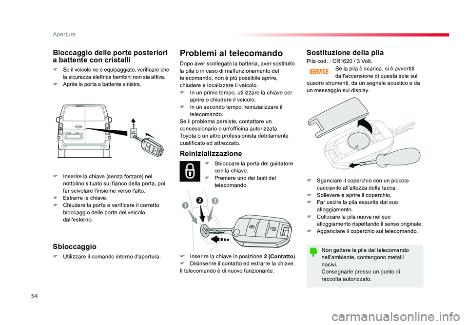 TOYOTA PROACE 2016 Manuale duso (in Italian) 54
Aperture
Jumpy _it_Chap02_ouvertures_ed01-2016
Sostituzione della pila
Non gettare le pile del telecomando
nell'ambiente, contengono metalli
nocivi.
Consegnarle presso un punto di
raccolta a TOYOTA PROACE 2016 Manuale duso (in Italian) 54
Aperture
Jumpy _it_Chap02_ouvertures_ed01-2016
Sostituzione della pila
Non gettare le pile del telecomando
nell'ambiente, contengono metalli
nocivi.
Consegnarle presso un punto di
raccolta a