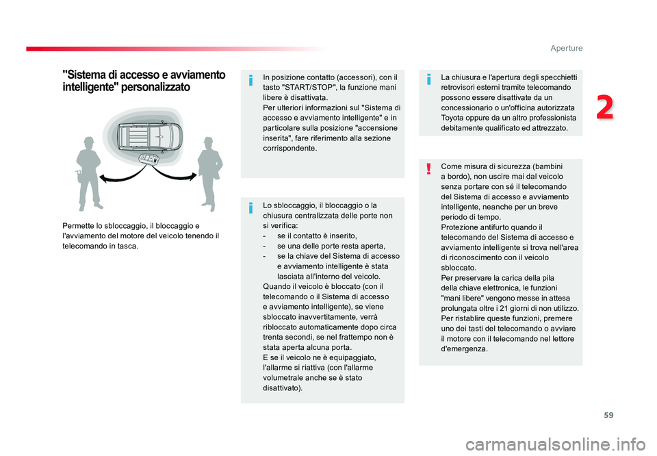 TOYOTA PROACE 2016 Manuale duso (in Italian) 59
2
Aperture
Jumpy _it_Chap02_ouvertures_ed01-2016
Lo sbloccaggio, il bloccaggio o la
chiusura centralizzata delle porte non
si verifica:
- se il contatto è inserito,
- se una delle porte resta TOYOTA PROACE 2016 Manuale duso (in Italian) 59
2
Aperture
Jumpy _it_Chap02_ouvertures_ed01-2016
Lo sbloccaggio, il bloccaggio o la
chiusura centralizzata delle porte non
si verifica:
- se il contatto è inserito,
- se una delle porte resta