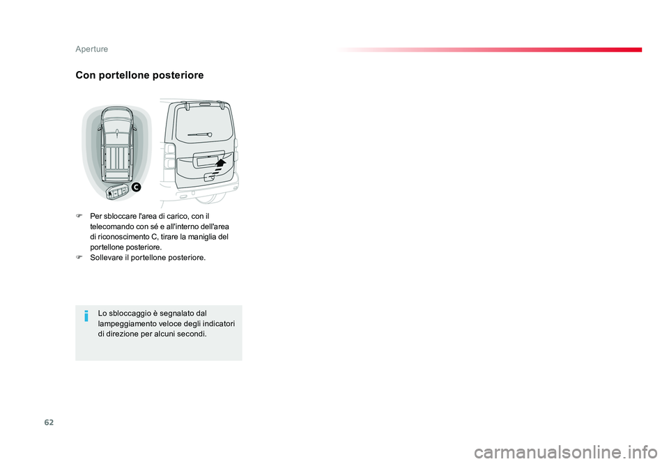 TOYOTA PROACE 2016 Manuale duso (in Italian) 62
Aperture
Jumpy _it_Chap02_ouvertures_ed01-2016
Con portellone posteriore
F Per sbloccare l'area di carico, con il
telecomando con sé e all'interno dell'area
di riconoscimento C, tir TOYOTA PROACE 2016 Manuale duso (in Italian) 62
Aperture
Jumpy _it_Chap02_ouvertures_ed01-2016
Con portellone posteriore
F Per sbloccare l'area di carico, con il
telecomando con sé e all'interno dell'area
di riconoscimento C, tir