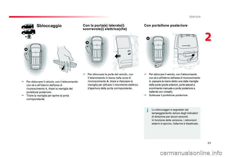 TOYOTA PROACE 2016 Manuale duso (in Italian) 63
2
Aperture
Jumpy _it_Chap02_ouvertures_ed01-2016
Sbloccaggio
F Per sbloccare il veicolo, con il telecomando con sé e all'interno dell'area di
riconoscimento A, tirare la maniglia del
po TOYOTA PROACE 2016 Manuale duso (in Italian) 63
2
Aperture
Jumpy _it_Chap02_ouvertures_ed01-2016
Sbloccaggio
F Per sbloccare il veicolo, con il telecomando con sé e all'interno dell'area di
riconoscimento A, tirare la maniglia del
po