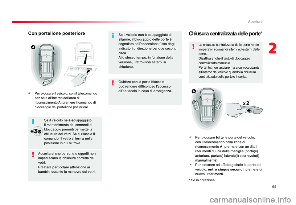 TOYOTA PROACE 2016 Manuale duso (in Italian) 65
2
Aperture
Jumpy _it_Chap02_ouvertures_ed01-2016
Guidare con le porte bloccate
può rendere difficoltoso l'accesso
all'abitacolo in caso di emergenza. Se il veicolo non è equipaggiato di TOYOTA PROACE 2016 Manuale duso (in Italian) 65
2
Aperture
Jumpy _it_Chap02_ouvertures_ed01-2016
Guidare con le porte bloccate
può rendere difficoltoso l'accesso
all'abitacolo in caso di emergenza. Se il veicolo non è equipaggiato di
