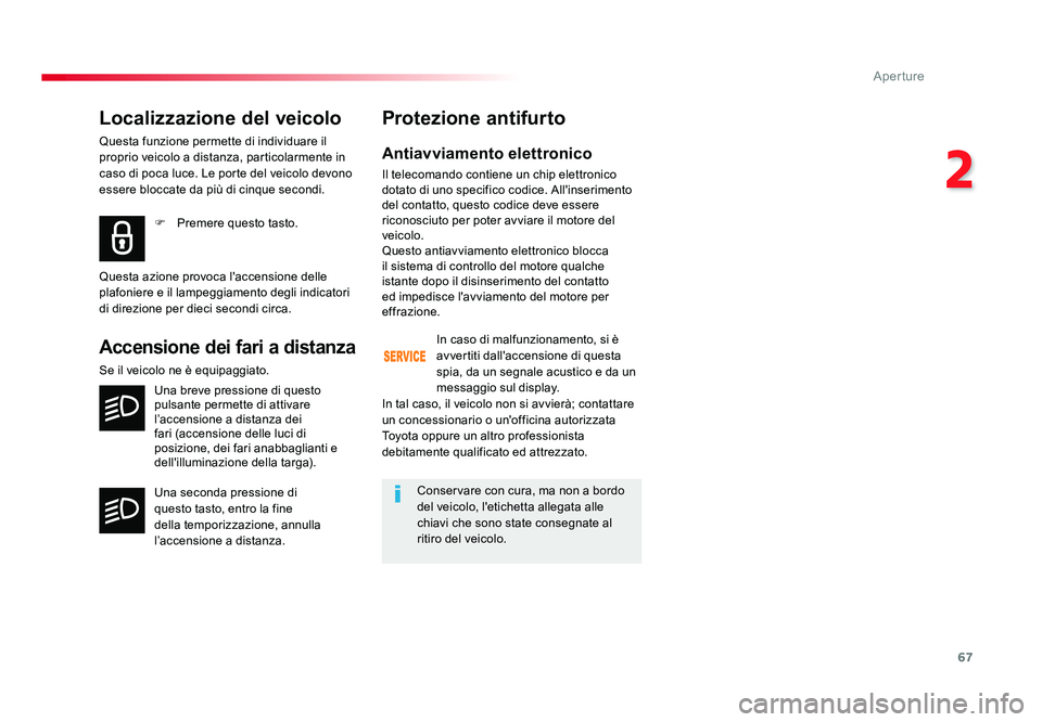 TOYOTA PROACE 2016 Manuale duso (in Italian) 67
2
Aperture
Jumpy _it_Chap02_ouvertures_ed01-2016
Localizzazione del veicolo
Questa funzione permette di individuare il
proprio veicolo a distanza, particolarmente in
caso di poca luce. Le porte d TOYOTA PROACE 2016 Manuale duso (in Italian) 67
2
Aperture
Jumpy _it_Chap02_ouvertures_ed01-2016
Localizzazione del veicolo
Questa funzione permette di individuare il
proprio veicolo a distanza, particolarmente in
caso di poca luce. Le porte d