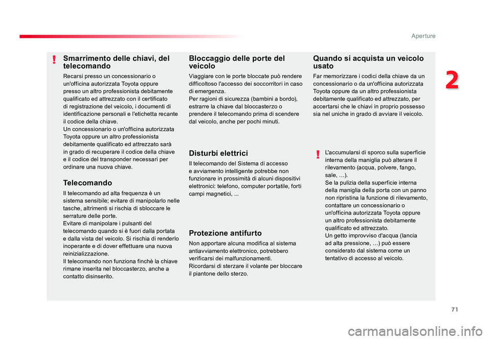 TOYOTA PROACE 2016 Manuale duso (in Italian) 71
2
Aperture
Jumpy _it_Chap02_ouvertures_ed01-2016
Smarrimento delle chiavi, del
telecomando
Recarsi presso un concessionario o
un'officina autorizzata Toyota oppure
presso un altro profession TOYOTA PROACE 2016 Manuale duso (in Italian) 71
2
Aperture
Jumpy _it_Chap02_ouvertures_ed01-2016
Smarrimento delle chiavi, del
telecomando
Recarsi presso un concessionario o
un'officina autorizzata Toyota oppure
presso un altro profession