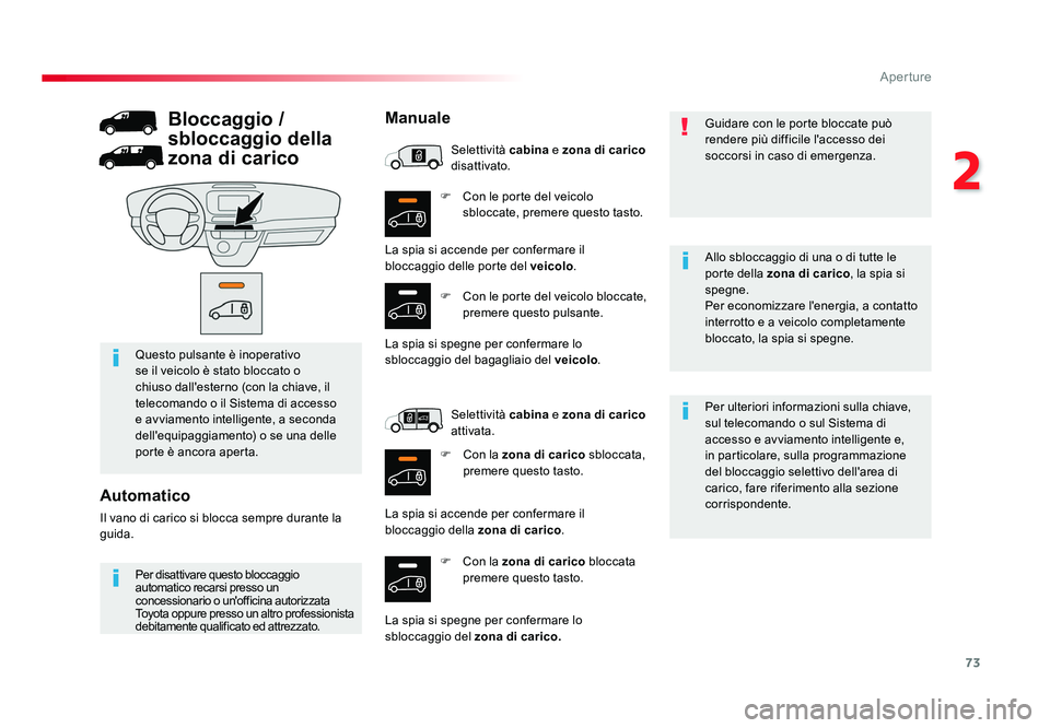 TOYOTA PROACE 2016 Manuale duso (in Italian) 73
2
Aperture
Jumpy _it_Chap02_ouvertures_ed01-2016
F Con le porte del veicolo sbloccate, premere questo tasto.
F Con la zona di carico bloccata
premere questo tasto. Per ulteriori informazioni su TOYOTA PROACE 2016 Manuale duso (in Italian) 73
2
Aperture
Jumpy _it_Chap02_ouvertures_ed01-2016
F Con le porte del veicolo sbloccate, premere questo tasto.
F Con la zona di carico bloccata
premere questo tasto. Per ulteriori informazioni su