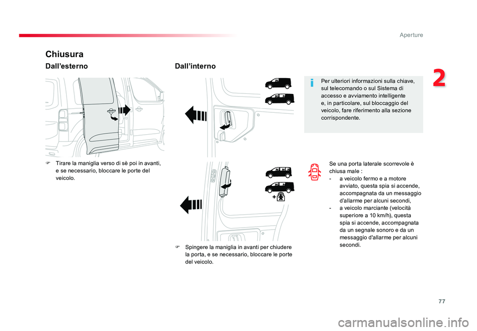TOYOTA PROACE 2016 Manuale duso (in Italian) 77
2
Aperture
Jumpy _it_Chap02_ouvertures_ed01-2016
Se una porta laterale scorrevole è
chiusa male :
- a veicolo fermo e a motore avviato, questa spia si accende,
accompagnata da un messaggio
d†TOYOTA PROACE 2016 Manuale duso (in Italian) 77
2
Aperture
Jumpy _it_Chap02_ouvertures_ed01-2016
Se una porta laterale scorrevole è
chiusa male :
- a veicolo fermo e a motore avviato, questa spia si accende,
accompagnata da un messaggio
dâ€