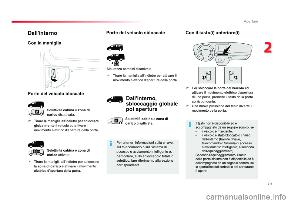 TOYOTA PROACE 2016 Manuale duso (in Italian) 79
2
Aperture
Jumpy _it_Chap02_ouvertures_ed01-2016
F Tirare la maniglia all'indietro per sbloccare
la zona di carico e attivare il movimento
elettrico d'apertura della porta. F Tirare la TOYOTA PROACE 2016 Manuale duso (in Italian) 79
2
Aperture
Jumpy _it_Chap02_ouvertures_ed01-2016
F Tirare la maniglia all'indietro per sbloccare
la zona di carico e attivare il movimento
elettrico d'apertura della porta. F Tirare la