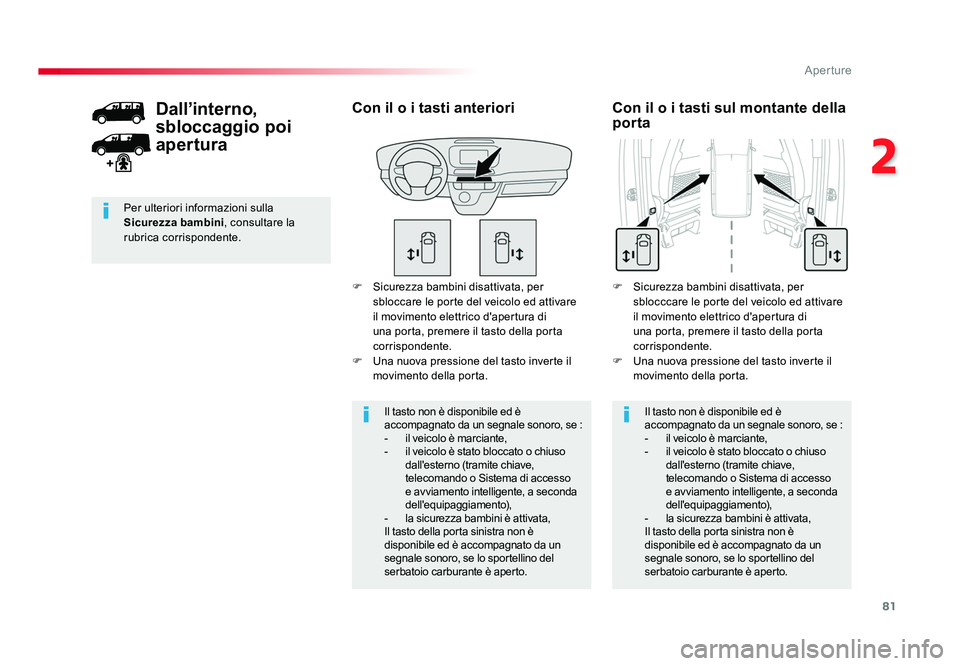 TOYOTA PROACE 2016 Manuale duso (in Italian) 81
2
Aperture
Jumpy _it_Chap02_ouvertures_ed01-2016
F Sicurezza bambini disattivata, per sbloccare le porte del veicolo ed attivare
il movimento elettrico d'apertura di
una porta, premere il ta TOYOTA PROACE 2016 Manuale duso (in Italian) 81
2
Aperture
Jumpy _it_Chap02_ouvertures_ed01-2016
F Sicurezza bambini disattivata, per sbloccare le porte del veicolo ed attivare
il movimento elettrico d'apertura di
una porta, premere il ta