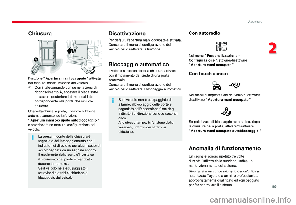 TOYOTA PROACE 2016 Manuale duso (in Italian) 89
2
Aperture
Jumpy _it_Chap02_ouvertures_ed01-2016
La presa in conto della chiusura è
segnalata dal lampeggiamento degli
indicatori di direzione per alcuni secondi
accompagnata da un segnale sono TOYOTA PROACE 2016 Manuale duso (in Italian) 89
2
Aperture
Jumpy _it_Chap02_ouvertures_ed01-2016
La presa in conto della chiusura è
segnalata dal lampeggiamento degli
indicatori di direzione per alcuni secondi
accompagnata da un segnale sono