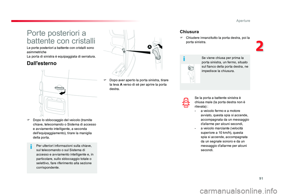 TOYOTA PROACE 2016  Manuale duso (in Italian) 91
2
Aperture
Jumpy _it_Chap02_ouvertures_ed01-2016
Se la porta a battente sinistra è 
chiusa male (la porta destra non è 
r ilevat a) :
-  a veicolo fermo e a motore avviato, questa spia si accende