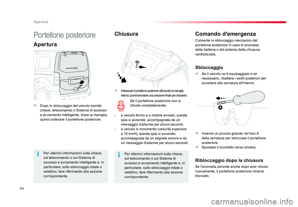 TOYOTA PROACE 2016  Manuale duso (in Italian) 94
Aperture
Jumpy _it_Chap02_ouvertures_ed01-2016
Per ulteriori informazioni sulla chiave, 
sul telecomando o sul Sistema di 
accesso e avviamento intelligente e, in 
particolare, sullo sbloccaggio to