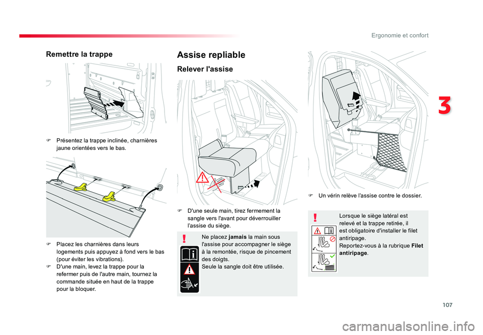 TOYOTA PROACE 2016 Manuel du propriétaire (in French) 107
3
Ergonomie et confort
Lorsque le siège latéral est
relevé et la trappe retirée, il
est obligatoire d'installer le filet
antiripage.
Reportez-vous à la rubrique Filet
antiripage .
Ne TOYOTA PROACE 2016 Manuel du propriétaire (in French) 107
3
Ergonomie et confort
Lorsque le siège latéral est
relevé et la trappe retirée, il
est obligatoire d'installer le filet
antiripage.
Reportez-vous à la rubrique Filet
antiripage .
Ne
