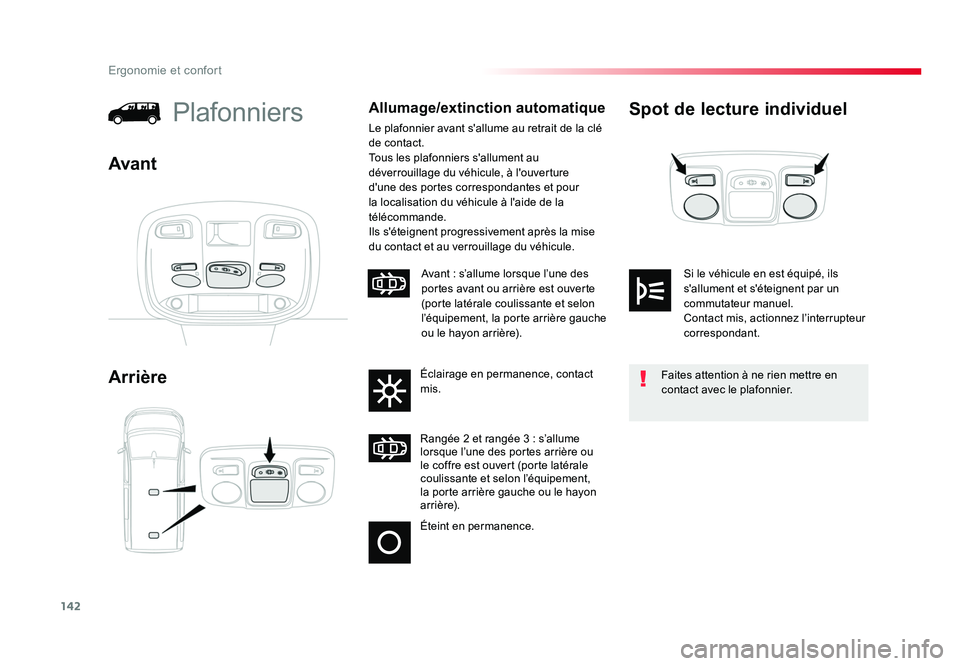 TOYOTA PROACE 2016 Manuel du propriétaire (in French) 142
Ergonomie et confort
Spot de lecture individuel
ArrièrePlafonniersAllumage/extinction automatique
Le plafonnier avant s'allume au retrait de la clé
de contact.
Tous les plafonniers s'al TOYOTA PROACE 2016 Manuel du propriétaire (in French) 142
Ergonomie et confort
Spot de lecture individuel
ArrièrePlafonniersAllumage/extinction automatique
Le plafonnier avant s'allume au retrait de la clé
de contact.
Tous les plafonniers s'al