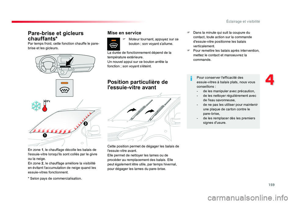 TOYOTA PROACE 2016 Manuel du propriétaire (in French) 159
4
Éclairage et visibilité
* Selon pays de commercialisation.
Pare-brise et gicleurs
chauffants*
Par temps froid, cette fonction chauffe le pare-
brise et les gicleurs.
En zone 1, le chauffage TOYOTA PROACE 2016 Manuel du propriétaire (in French) 159
4
Éclairage et visibilité
* Selon pays de commercialisation.
Pare-brise et gicleurs
chauffants*
Par temps froid, cette fonction chauffe le pare-
brise et les gicleurs.
En zone 1, le chauffage