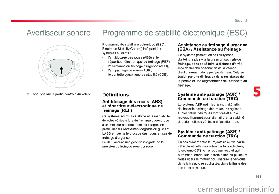TOYOTA PROACE 2016 Manuel du propriétaire (in French) 161
5
Sécurité
Programme de stabilité électronique (ESC :
Electronic Stability Control) intégrant les
systèmes suivants :
- l'antiblocage des roues (ABS) et le répartiteur électronique TOYOTA PROACE 2016 Manuel du propriétaire (in French) 161
5
Sécurité
Programme de stabilité électronique (ESC :
Electronic Stability Control) intégrant les
systèmes suivants :
- l'antiblocage des roues (ABS) et le répartiteur électronique