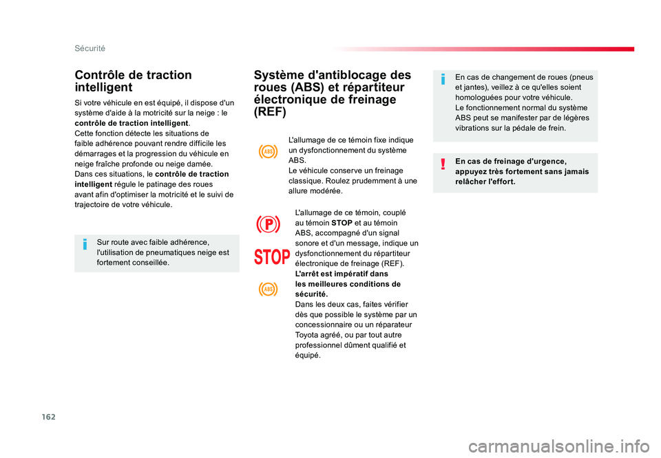 TOYOTA PROACE 2016 Manuel du propriétaire (in French) 162
Sécurité
Système d'antiblocage des
roues (ABS) et répartiteur
électronique de freinage
(REF)
En cas de freinage d'urgence,
appuyez très for tement sans jamais
relâcher l'ef TOYOTA PROACE 2016 Manuel du propriétaire (in French) 162
Sécurité
Système d'antiblocage des
roues (ABS) et répartiteur
électronique de freinage
(REF)
En cas de freinage d'urgence,
appuyez très for tement sans jamais
relâcher l'ef
