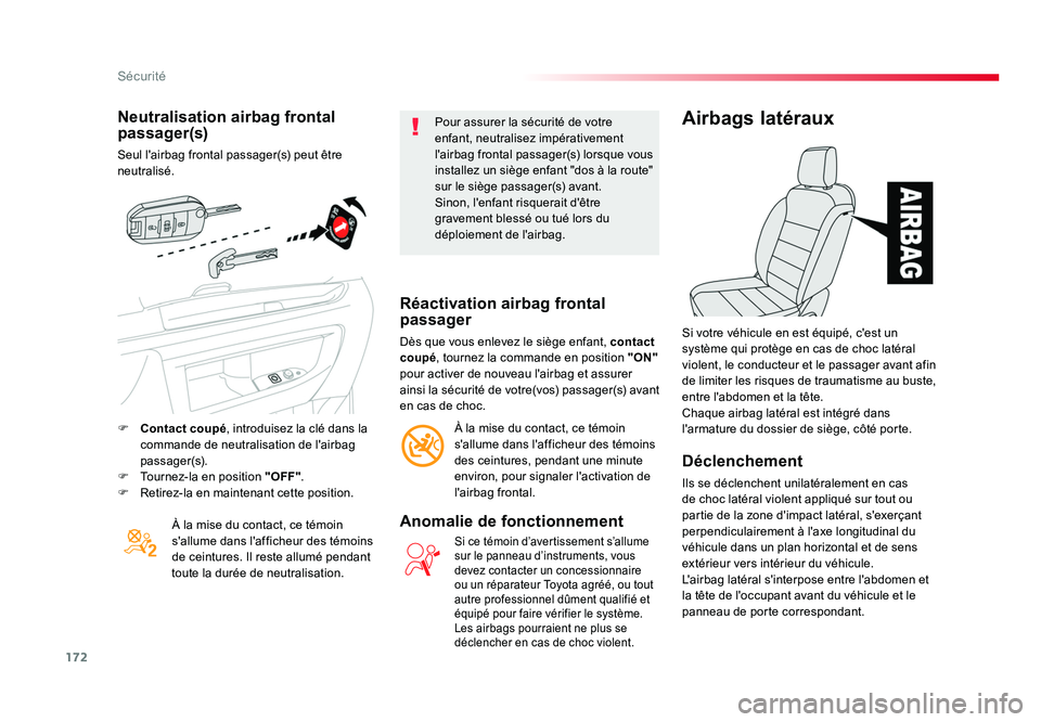 TOYOTA PROACE 2016 Manuel du propriétaire (in French) 172
Sécurité
Neutralisation airbag frontal
passager(s)
Seul l'airbag frontal passager(s) peut être
neutralisé.À la mise du contact, ce témoin
s'allume dans l'afficheur des témoin TOYOTA PROACE 2016 Manuel du propriétaire (in French) 172
Sécurité
Neutralisation airbag frontal
passager(s)
Seul l'airbag frontal passager(s) peut être
neutralisé.À la mise du contact, ce témoin
s'allume dans l'afficheur des témoin