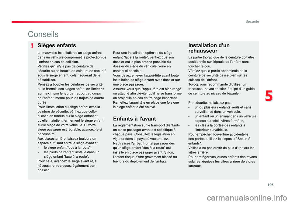TOYOTA PROACE 2016 Manuel du propriétaire (in French) 193
5
Sécurité
Sièges enfantsInstallation d'un
rehausseur
Conseils
La réglementation sur le transport d'enfants
en place passager avant est spécifique Ã
chaque pays. Consultez la lég TOYOTA PROACE 2016 Manuel du propriétaire (in French) 193
5
Sécurité
Sièges enfantsInstallation d'un
rehausseur
Conseils
La réglementation sur le transport d'enfants
en place passager avant est spécifique Ã
chaque pays. Consultez la lég
