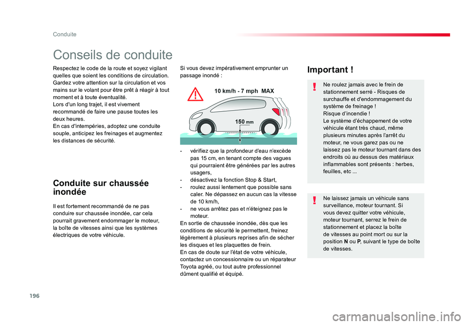 TOYOTA PROACE 2016 Manuel du propriétaire (in French) 196
Conduite
Conseils de conduite
Respectez le code de la route et soyez vigilant
quelles que soient les conditions de circulation.
Gardez votre attention sur la circulation et vos
mains sur le vola TOYOTA PROACE 2016 Manuel du propriétaire (in French) 196
Conduite
Conseils de conduite
Respectez le code de la route et soyez vigilant
quelles que soient les conditions de circulation.
Gardez votre attention sur la circulation et vos
mains sur le vola
