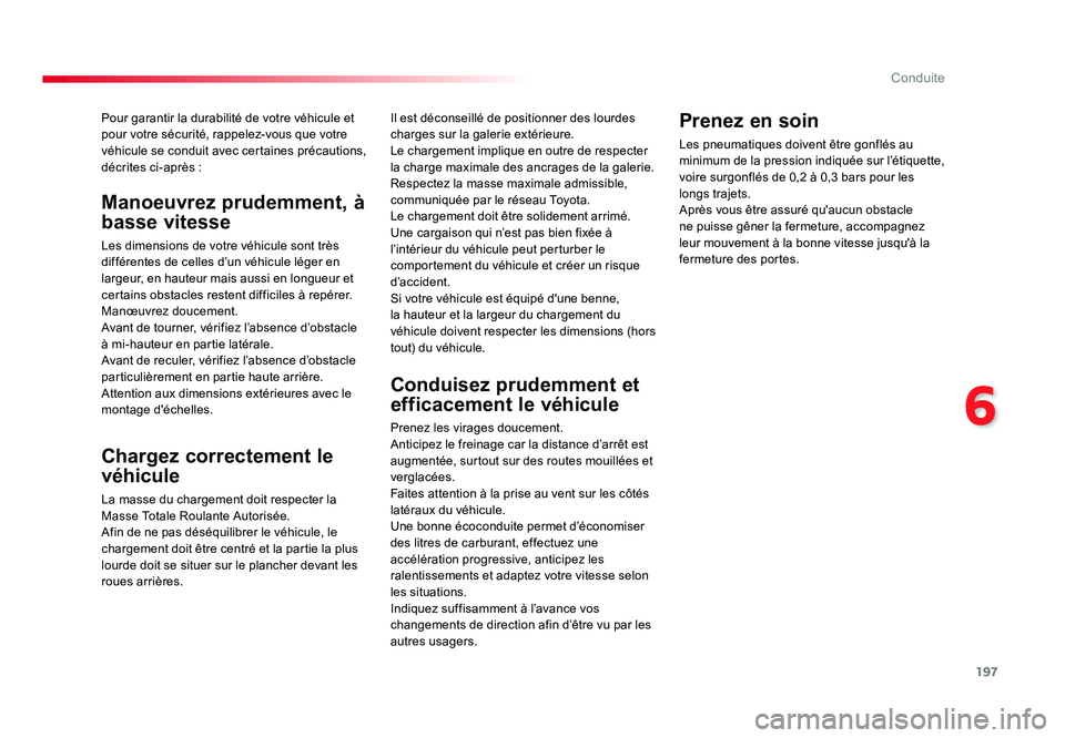 TOYOTA PROACE 2016 Manuel du propriétaire (in French) 197
6
Conduite
Pour garantir la durabilité de votre véhicule et
pour votre sécurité, rappelez-vous que votre
véhicule se conduit avec certaines précautions,
décrites ci-après :
Chargez corr TOYOTA PROACE 2016 Manuel du propriétaire (in French) 197
6
Conduite
Pour garantir la durabilité de votre véhicule et
pour votre sécurité, rappelez-vous que votre
véhicule se conduit avec certaines précautions,
décrites ci-après :
Chargez corr