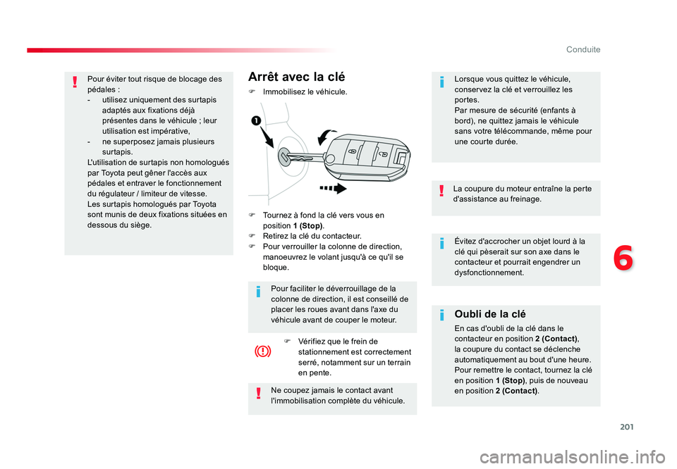 TOYOTA PROACE 2016 Manuel du propriétaire (in French) 201
6
Conduite
Évitez d'accrocher un objet lourd à la
clé qui pèserait sur son axe dans le
contacteur et pourrait engendrer un
dysfonctionnement.
La coupure du moteur entraîne la perte
d& TOYOTA PROACE 2016 Manuel du propriétaire (in French) 201
6
Conduite
Évitez d'accrocher un objet lourd à la
clé qui pèserait sur son axe dans le
contacteur et pourrait engendrer un
dysfonctionnement.
La coupure du moteur entraîne la perte
d&