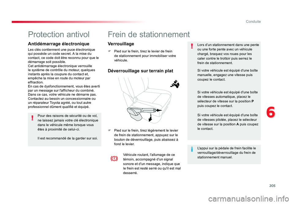 TOYOTA PROACE 2016 Manuel du propriétaire (in French) 205
6
Conduite
Frein de stationnement
F Pied sur le frein, tirez le levier de frein de stationnement pour immobiliser votre
véhicule.
F Pied sur le frein, tirez légèrement le levier de frein de TOYOTA PROACE 2016 Manuel du propriétaire (in French) 205
6
Conduite
Frein de stationnement
F Pied sur le frein, tirez le levier de frein de stationnement pour immobiliser votre
véhicule.
F Pied sur le frein, tirez légèrement le levier de frein de