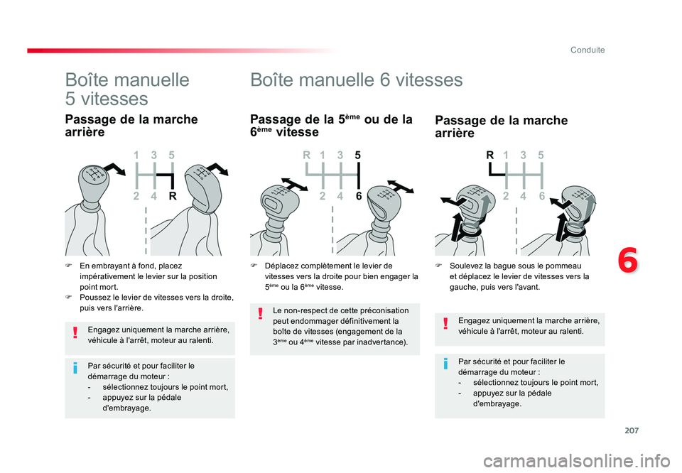 TOYOTA PROACE 2016 Manuel du propriétaire (in French) 207
6
Conduite
Engagez uniquement la marche arrière,
véhicule à l'arrêt, moteur au ralenti.
Par sécurité et pour faciliter le
démarrage du moteur :
- sélectionnez toujours le point mort, TOYOTA PROACE 2016 Manuel du propriétaire (in French) 207
6
Conduite
Engagez uniquement la marche arrière,
véhicule à l'arrêt, moteur au ralenti.
Par sécurité et pour faciliter le
démarrage du moteur :
- sélectionnez toujours le point mort,