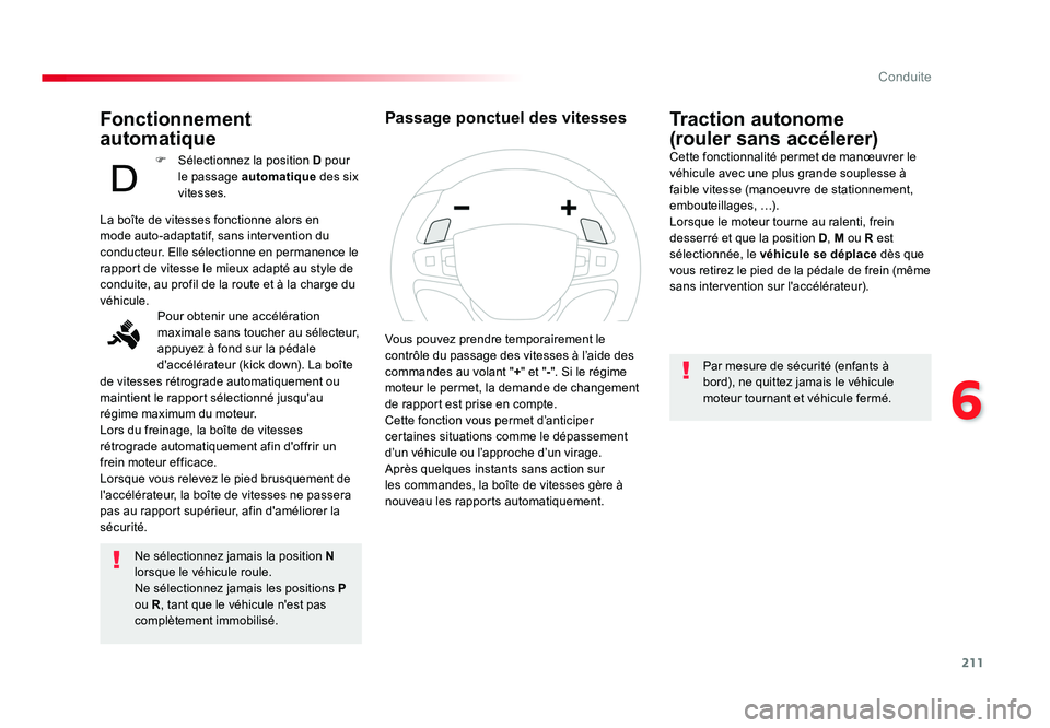 TOYOTA PROACE 2016 Manuel du propriétaire (in French) 211
6
Conduite
Fonctionnement
automatique
Ne sélectionnez jamais la position N
lorsque le véhicule roule.
Ne sélectionnez jamais les positions P
ou R , tant que le véhicule n'est pas
comp TOYOTA PROACE 2016 Manuel du propriétaire (in French) 211
6
Conduite
Fonctionnement
automatique
Ne sélectionnez jamais la position N
lorsque le véhicule roule.
Ne sélectionnez jamais les positions P
ou R , tant que le véhicule n'est pas
comp