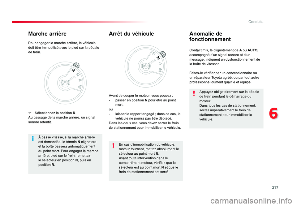 TOYOTA PROACE 2016 Manuel du propriétaire (in French) 217
6
Conduite
Contact mis, le clignotement de A ou AUTO,
accompagné d'un signal sonore et d'un
message, indiquent un dysfonctionnement de
la boîte de vitesses.
Anomalie de
fonctionnemen TOYOTA PROACE 2016 Manuel du propriétaire (in French) 217
6
Conduite
Contact mis, le clignotement de A ou AUTO,
accompagné d'un signal sonore et d'un
message, indiquent un dysfonctionnement de
la boîte de vitesses.
Anomalie de
fonctionnemen