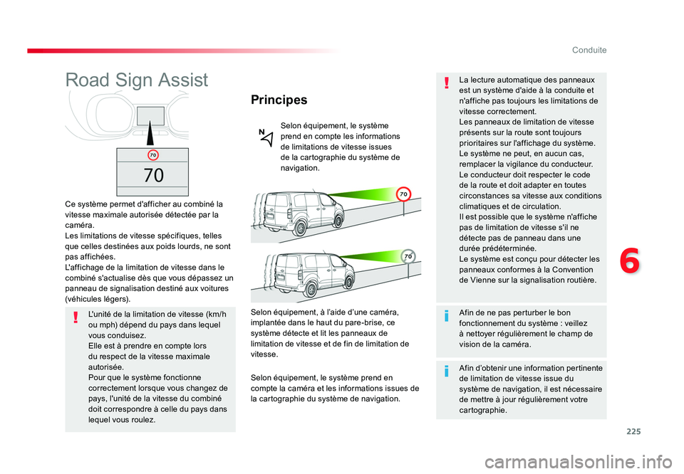 TOYOTA PROACE 2016 Manuel du propriétaire (in French) 225
6
Conduite
Road Sign Assist
Ce système permet d'afficher au combiné la
vitesse maximale autorisée détectée par la
caméra.
Les limitations de vitesse spécifiques, telles
que celles de TOYOTA PROACE 2016 Manuel du propriétaire (in French) 225
6
Conduite
Road Sign Assist
Ce système permet d'afficher au combiné la
vitesse maximale autorisée détectée par la
caméra.
Les limitations de vitesse spécifiques, telles
que celles de