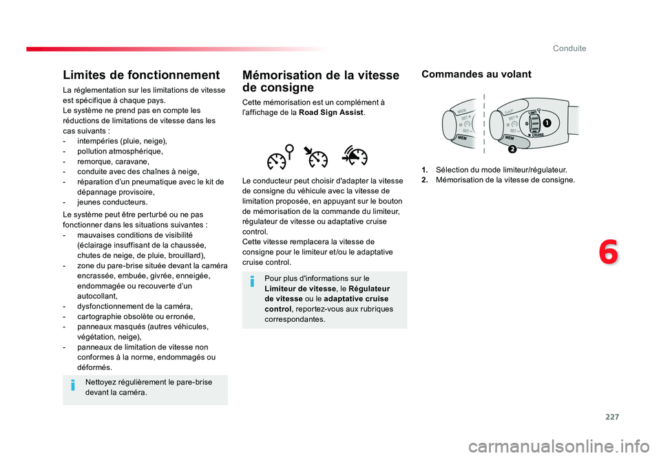 TOYOTA PROACE 2016  Manuel du propriétaire (in French) 227
6
Conduite
Mémorisation de la vitesse 
de consigne
Cette mémorisation est un complément à 
l’affichage de la Road Sign Assist .
Le conducteur peut choisir d'adapter la vitesse 
de consig