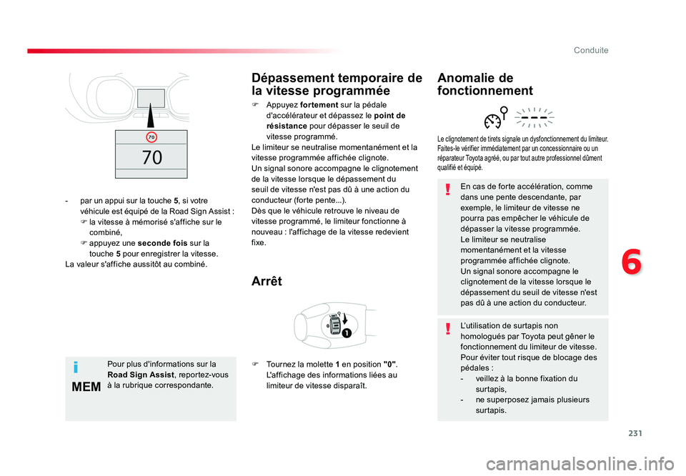 TOYOTA PROACE 2016 Manuel du propriétaire (in French) 231
6
MEM
Conduite
En cas de forte accélération, comme
dans une pente descendante, par
exemple, le limiteur de vitesse ne
pourra pas empêcher le véhicule de
dépasser la vitesse programmée.
L TOYOTA PROACE 2016 Manuel du propriétaire (in French) 231
6
MEM
Conduite
En cas de forte accélération, comme
dans une pente descendante, par
exemple, le limiteur de vitesse ne
pourra pas empêcher le véhicule de
dépasser la vitesse programmée.
L