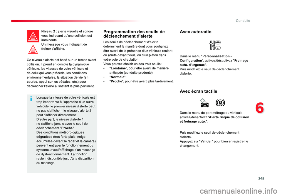 TOYOTA PROACE 2016 Manuel du propriétaire (in French) 245
6
Conduite
Ce niveau d'alerte est basé sur un temps avant
collision. Il prend en compte la dynamique
véhicule, les vitesses de votre véhicule et
de celui qui vous précède, les conditio TOYOTA PROACE 2016 Manuel du propriétaire (in French) 245
6
Conduite
Ce niveau d'alerte est basé sur un temps avant
collision. Il prend en compte la dynamique
véhicule, les vitesses de votre véhicule et
de celui qui vous précède, les conditio