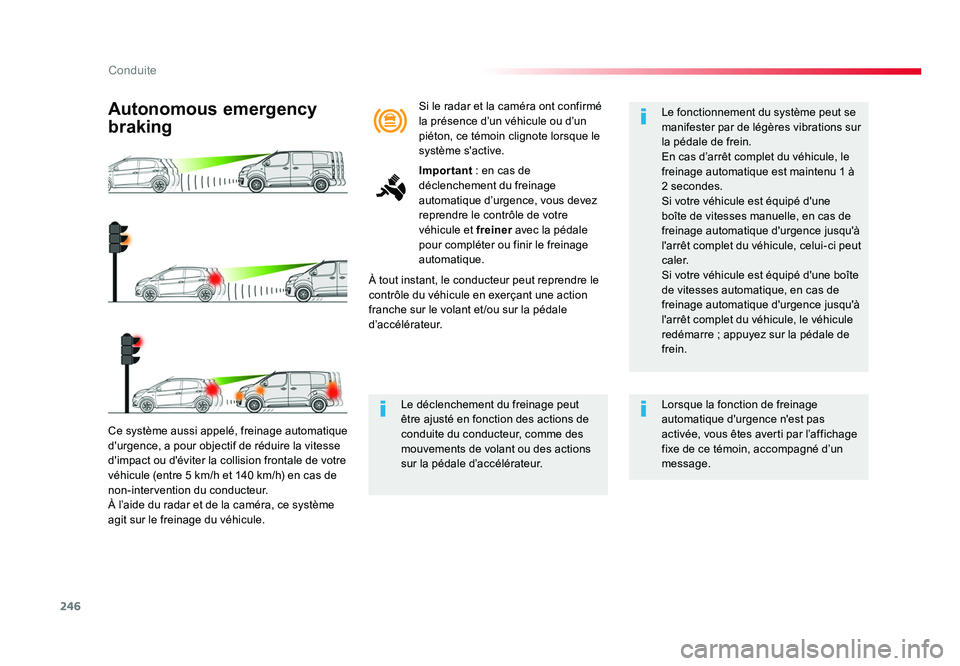 TOYOTA PROACE 2016 Manuel du propriétaire (in French) 246
Conduite
Ce système aussi appelé, freinage automatique
d'urgence, a pour objectif de réduire la vitesse
d'impact ou d'éviter la collision frontale de votre
véhicule (entre 5 km TOYOTA PROACE 2016 Manuel du propriétaire (in French) 246
Conduite
Ce système aussi appelé, freinage automatique
d'urgence, a pour objectif de réduire la vitesse
d'impact ou d'éviter la collision frontale de votre
véhicule (entre 5 km