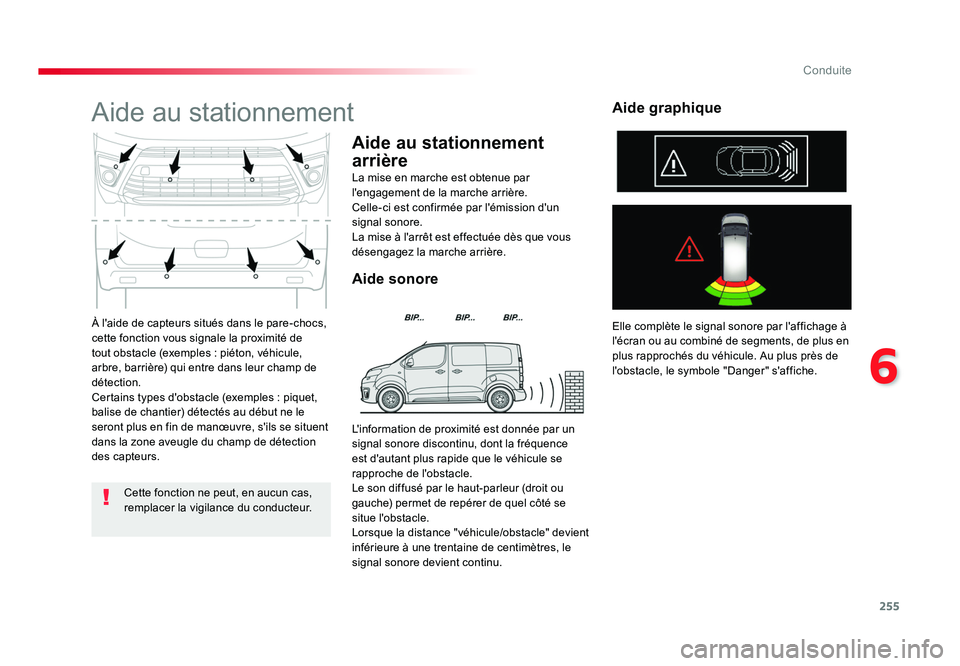 TOYOTA PROACE 2016 Manuel du propriétaire (in French) 255
6
Conduite
À l'aide de capteurs situés dans le pare-chocs,
cette fonction vous signale la proximité de
tout obstacle (exemples : piéton, véhicule,
arbre, barrière) qui entre dans leur TOYOTA PROACE 2016 Manuel du propriétaire (in French) 255
6
Conduite
À l'aide de capteurs situés dans le pare-chocs,
cette fonction vous signale la proximité de
tout obstacle (exemples : piéton, véhicule,
arbre, barrière) qui entre dans leur