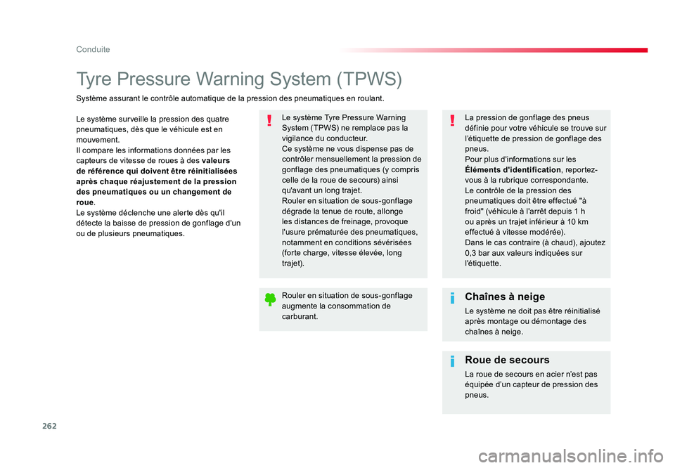 TOYOTA PROACE 2016 Manuel du propriétaire (in French) 262
Conduite
Tyre Pressure Warning System (TPWS)
Le système surveille la pression des quatre
pneumatiques, dès que le véhicule est en
mouvement.
Il compare les informations données par les
capt TOYOTA PROACE 2016 Manuel du propriétaire (in French) 262
Conduite
Tyre Pressure Warning System (TPWS)
Le système surveille la pression des quatre
pneumatiques, dès que le véhicule est en
mouvement.
Il compare les informations données par les
capt