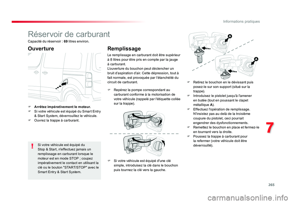 TOYOTA PROACE 2016 Manuel du propriétaire (in French) 265
7
Informations pratiques
Réservoir de carburant
Ouverture
Si votre véhicule est équipé du
Stop & Start, n'effectuez jamais un
remplissage en carburant lorsque le
moteur est en mode STOP TOYOTA PROACE 2016 Manuel du propriétaire (in French) 265
7
Informations pratiques
Réservoir de carburant
Ouverture
Si votre véhicule est équipé du
Stop & Start, n'effectuez jamais un
remplissage en carburant lorsque le
moteur est en mode STOP