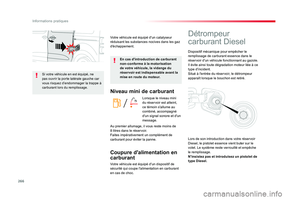 TOYOTA PROACE 2016 Manuel du propriétaire (in French) 266
Informations pratiques
Niveau mini de carburant
Lorsque le niveau mini
du réservoir est atteint,
ce témoin s'allume au
combiné, accompagné
d'un signal sonore et d'un
message.
TOYOTA PROACE 2016 Manuel du propriétaire (in French) 266
Informations pratiques
Niveau mini de carburant
Lorsque le niveau mini
du réservoir est atteint,
ce témoin s'allume au
combiné, accompagné
d'un signal sonore et d'un
message.