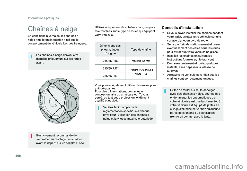 TOYOTA PROACE 2016 Manuel du propriétaire (in French) 268
Informations pratiques
Chaînes à neige
En conditions hivernales, les chaînes à
neige améliorent la traction ainsi que le
comportement du véhicule lors des freinages.Les chaînes à neige d TOYOTA PROACE 2016 Manuel du propriétaire (in French) 268
Informations pratiques
Chaînes à neige
En conditions hivernales, les chaînes à
neige améliorent la traction ainsi que le
comportement du véhicule lors des freinages.Les chaînes à neige d