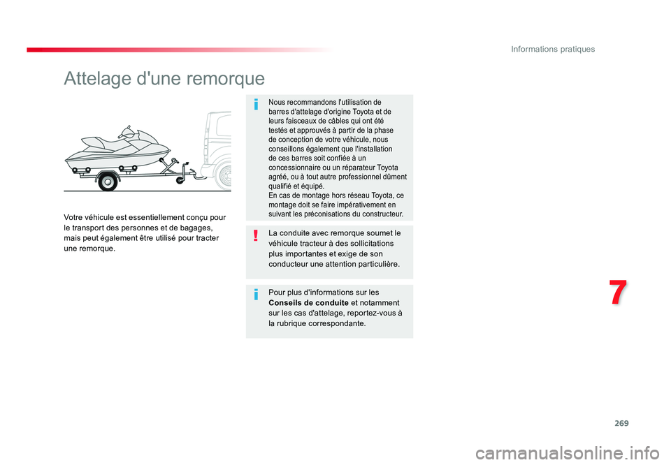 TOYOTA PROACE 2016 Manuel du propriétaire (in French) 269
7
Informations pratiques
Attelage d'une remorque
Nous recommandons l'utilisation de
barres d'attelage d'origine Toyota et de
leurs faisceaux de câbles qui ont été
testés et TOYOTA PROACE 2016 Manuel du propriétaire (in French) 269
7
Informations pratiques
Attelage d'une remorque
Nous recommandons l'utilisation de
barres d'attelage d'origine Toyota et de
leurs faisceaux de câbles qui ont été
testés et
