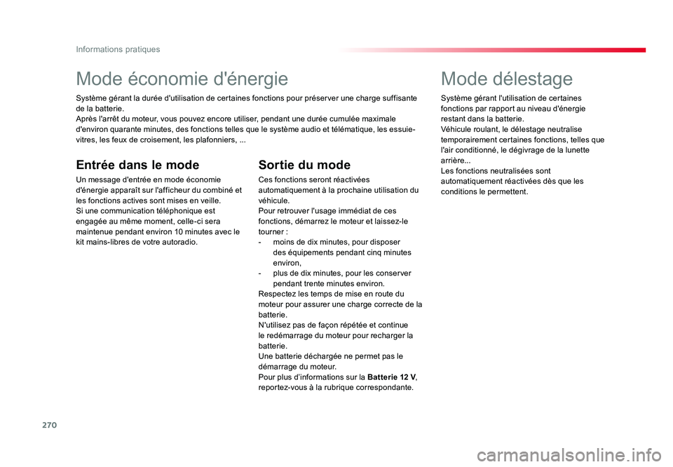 TOYOTA PROACE 2016 Manuel du propriétaire (in French) 270
Informations pratiques
Mode économie d'énergie
Système gérant la durée d'utilisation de certaines fonctions pour préserver une charge suffisante
de la batterie.
Après l'arrêt TOYOTA PROACE 2016 Manuel du propriétaire (in French) 270
Informations pratiques
Mode économie d'énergie
Système gérant la durée d'utilisation de certaines fonctions pour préserver une charge suffisante
de la batterie.
Après l'arrêt