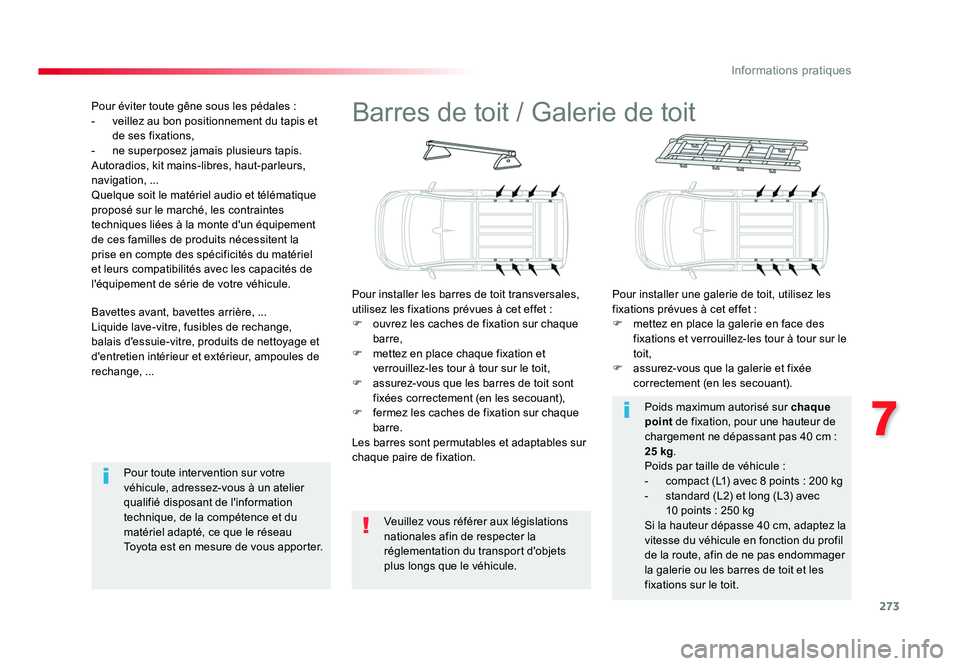 TOYOTA PROACE 2016 Manuel du propriétaire (in French) 273
7
Informations pratiques
Barres de toit / Galerie de toit
Pour installer les barres de toit transversales,
utilisez les fixations prévues à cet effet :
F ouvrez les caches de fixation sur chaq TOYOTA PROACE 2016 Manuel du propriétaire (in French) 273
7
Informations pratiques
Barres de toit / Galerie de toit
Pour installer les barres de toit transversales,
utilisez les fixations prévues à cet effet :
F ouvrez les caches de fixation sur chaq