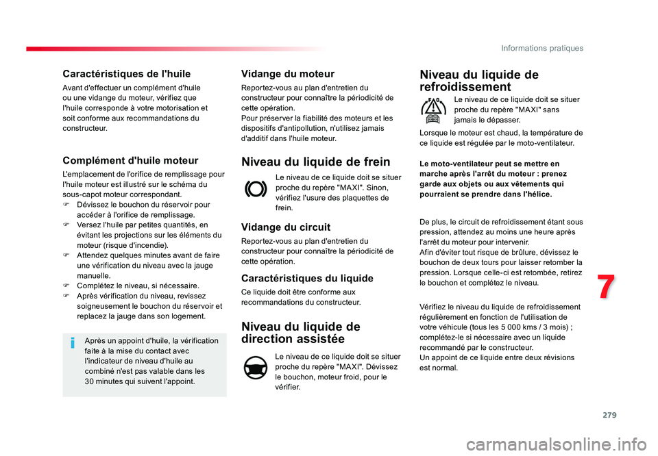 TOYOTA PROACE 2016 Manuel du propriétaire (in French) 279
7
Informations pratiques
Caractéristiques de l'huile
Avant d'effectuer un complément d'huile
ou une vidange du moteur, vérifiez que
l'huile corresponde à votre motorisation e TOYOTA PROACE 2016 Manuel du propriétaire (in French) 279
7
Informations pratiques
Caractéristiques de l'huile
Avant d'effectuer un complément d'huile
ou une vidange du moteur, vérifiez que
l'huile corresponde à votre motorisation e
