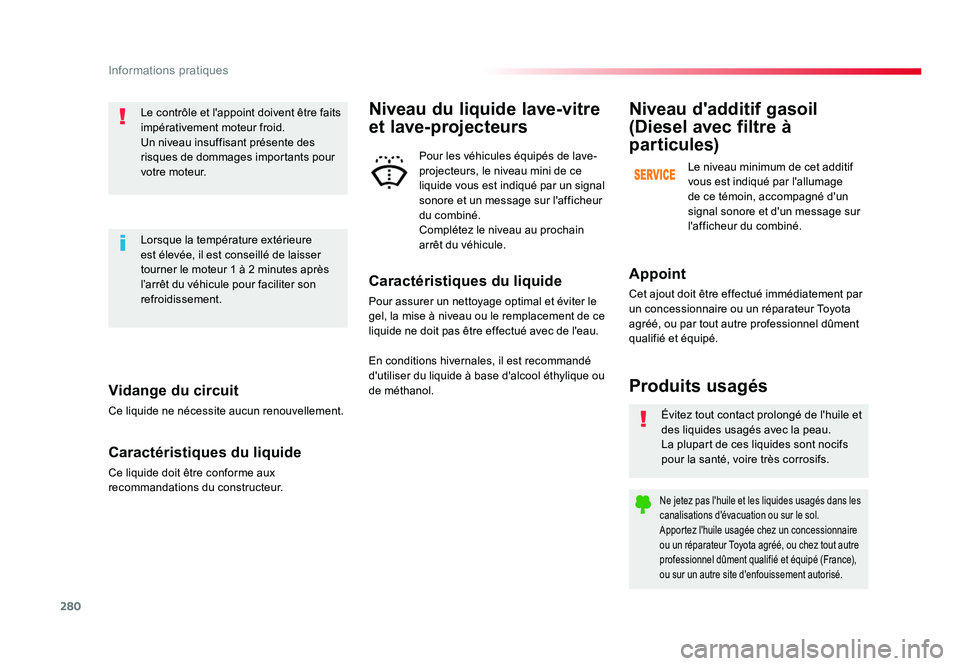 TOYOTA PROACE 2016 Manuel du propriétaire (in French) 280
Informations pratiques
Vidange du circuit
Ce liquide ne nécessite aucun renouvellement.
Caractéristiques du liquide
Ce liquide doit être conforme aux
recommandations du constructeur.Le contrô TOYOTA PROACE 2016 Manuel du propriétaire (in French) 280
Informations pratiques
Vidange du circuit
Ce liquide ne nécessite aucun renouvellement.
Caractéristiques du liquide
Ce liquide doit être conforme aux
recommandations du constructeur.Le contrô