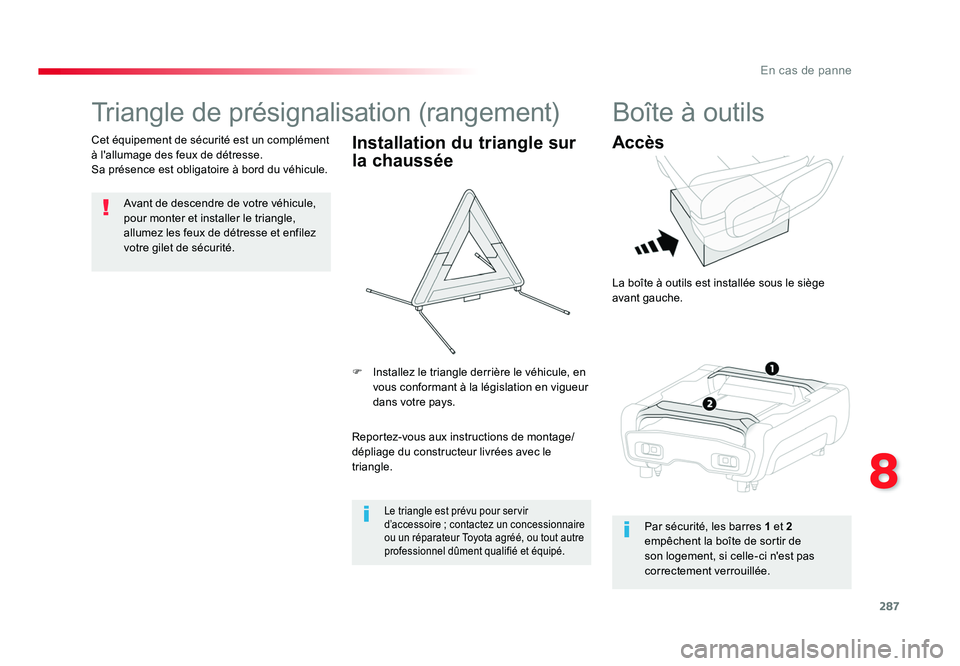 TOYOTA PROACE 2016 Manuel du propriétaire (in French) 287
8
En cas de panne
Triangle de présignalisation (rangement)
Avant de descendre de votre véhicule,
pour monter et installer le triangle,
allumez les feux de détresse et enfilez
votre gilet de TOYOTA PROACE 2016 Manuel du propriétaire (in French) 287
8
En cas de panne
Triangle de présignalisation (rangement)
Avant de descendre de votre véhicule,
pour monter et installer le triangle,
allumez les feux de détresse et enfilez
votre gilet de