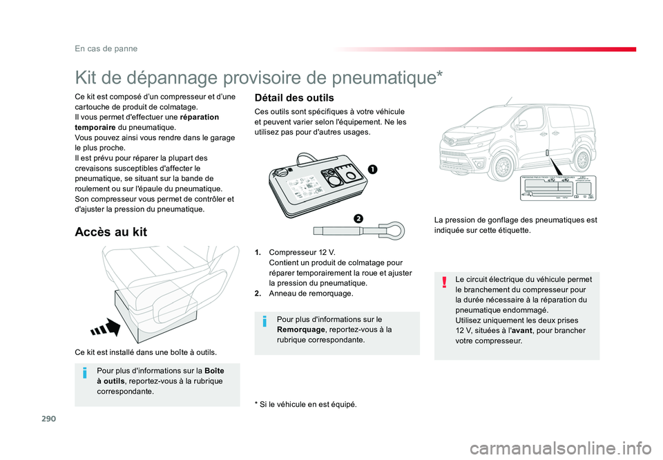 TOYOTA PROACE 2016 Manuel du propriétaire (in French) 290
En cas de panne
Ce kit est installé dans une boîte à outils. Ce kit est composé d’un compresseur et d’une
cartouche de produit de colmatage.
Il vous permet d'effectuer une réparation TOYOTA PROACE 2016 Manuel du propriétaire (in French) 290
En cas de panne
Ce kit est installé dans une boîte à outils. Ce kit est composé d’un compresseur et d’une
cartouche de produit de colmatage.
Il vous permet d'effectuer une réparation